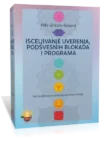 ISCELJIVANJE UVERENJA, PODSVESNIH BLOKADA I PROGRAMA