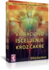 VIBRACIONO ISCELJENJE KROZ ČAKRE