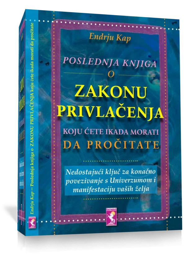 POSLEDNJA KNJIGA O ZAKONU PRIVLAČENJA KOJU ĆETE IKADA MORATI DA PROČITATE, Endrju Kap
