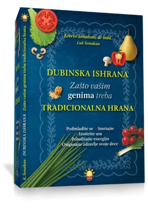 DUBINSKA ISHRANA - Zašto vašim genima treba TRADICIONALNA HRANA, Ketrin Senahan, dr med. Luk Senahan