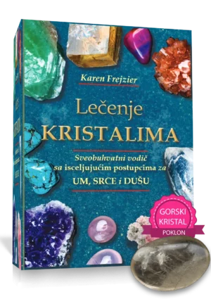 Lečenje KRISTALIMA-sveobuhvatni vodič sa isceljujućim postupcima za UM, SRCE i DUŠU, Karen Frejzier
