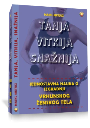 TANJA VITKIJA SNAŽNIJA - jednostavna nauka o izgradnji vrhunskog zenskog tela, Majkl Metjuz