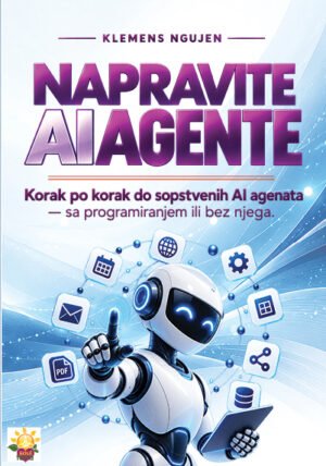 Napravite AI agente - korak po korak do sopstvenih AI agenata (sa programiranjem ili bez njega), Klemens Ngujen